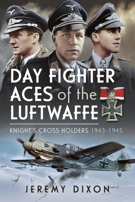 Könyv Day Fighter Aces of the Luftwaffe: Knight's Cross Holders 1943-1945 