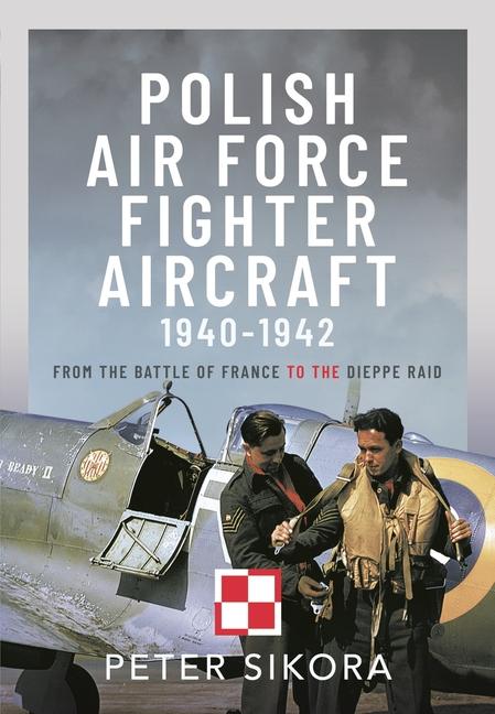 Knjiga Polish Air Force Fighter Aircraft, 1940-1942: From the Battle of France to the Dieppe Raid 