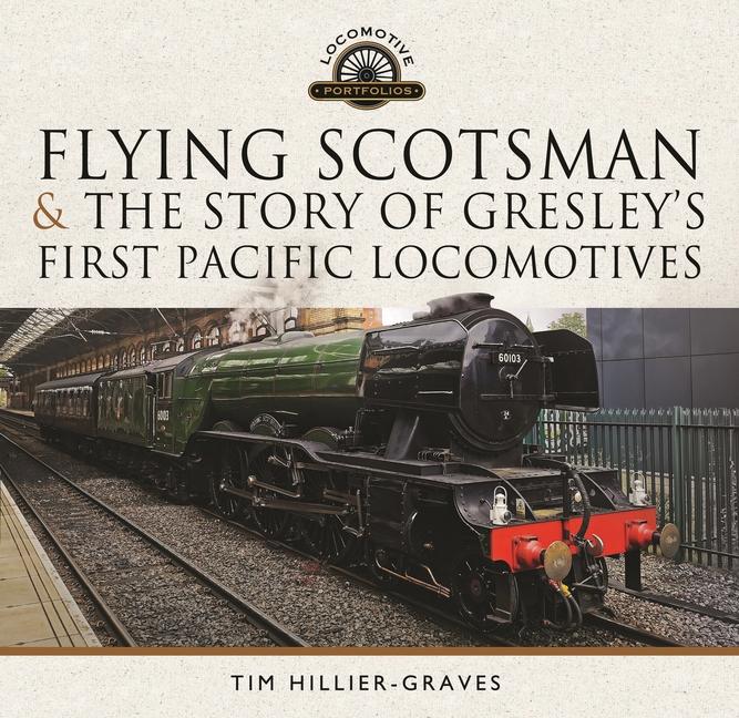 Book Flying Scotsman, and the Story of Gresley's First Pacific Locomotives 