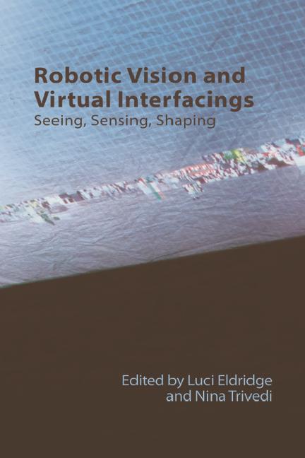 Kniha Robotic Vision and Virtual Interfacings: Seeing, Sensing, Shaping Nina Trivedi