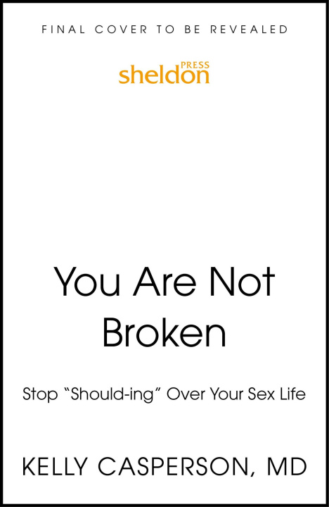 Książka You Are Not Broken: Stop Should-Ing All Over Your Sex Life 