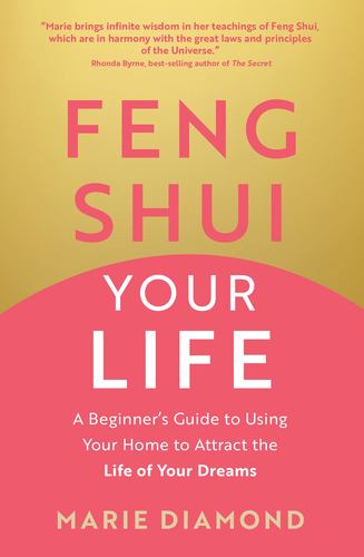 Carte Feng Shui Your Life: A Beginner's Guide to Using Your Home to Attract the Life of Your Dreams 