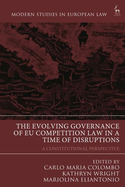 Carte The Evolving Governance of Eu Competition Law in a Time of Disruptions: A Constitutional Perspective Kathryn Wright