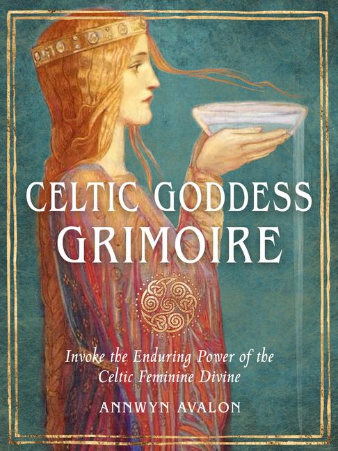 Kniha Celtic Goddess Grimoire: Invoke the Enduring Power of the Celtic Feminine Divine 