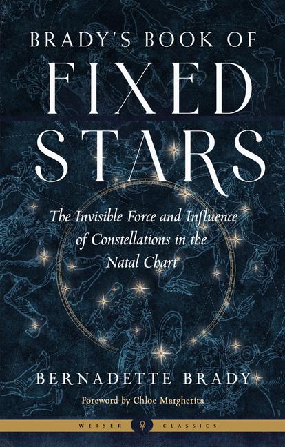 Книга Brady's Book of Fixed Stars: The Invisible Force and Influence of Constellations in the Natal Chart Chloe Margherita