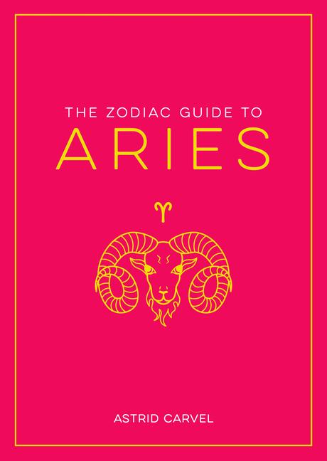 Kniha The Zodiac Guide to Aries: The Ultimate Guide to Understanding Your Star Sign, Unlocking Your Destiny and Decoding the Wisdom of the Stars 