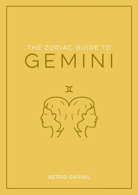 Kniha The Zodiac Guide to Gemini: The Ultimate Guide to Understanding Your Star Sign, Unlocking Your Destiny and Decoding the Wisdom of the Stars 