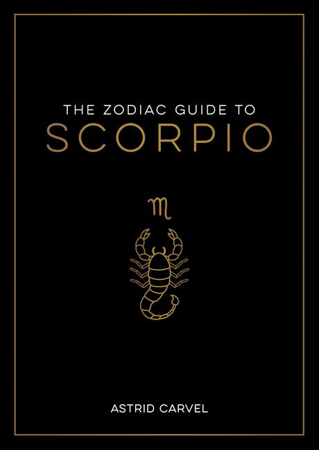 Carte The Zodiac Guide to Scorpio: The Ultimate Guide to Understanding Your Star Sign, Unlocking Your Destiny and Decoding the Wisdom of the Stars 