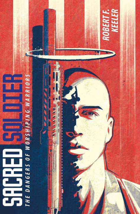 Boek Sacred Soldier: The Dangers of Worshiping Warriors Keeler