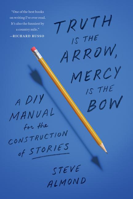 Kniha Truth Is the Arrow, Mercy Is the Bow: A DIY Manual for the Construction of Stories 