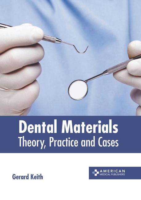 Knjiga Dental Materials: Theory, Practice and Cases Gerard Keith