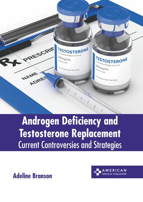 Könyv Androgen Deficiency and Testosterone Replacement: Current Controversies and Strategies 
