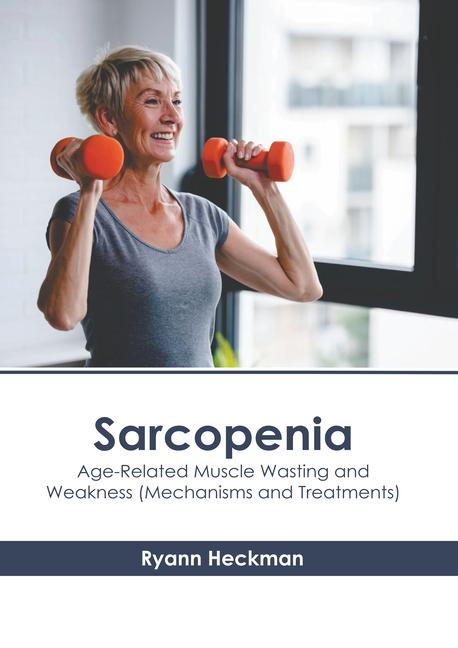 Kniha Sarcopenia: Age-Related Muscle Wasting and Weakness (Mechanisms and Treatments) 