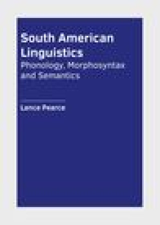 Knjiga South American Linguistics: Phonology, Morphosyntax and Semantics 