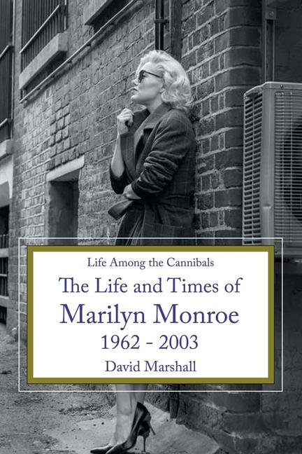 Book Life Among the Cannibals: The Life and Times of Marilyn Monroe 1962 - 2003 