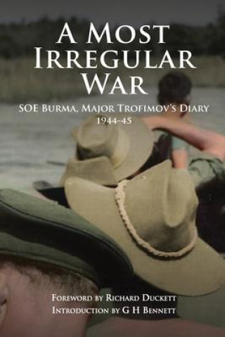 Kniha A Most Irregular War: SOE Burma, Major Trofimov's Diary 1944-45 Richard Duckett