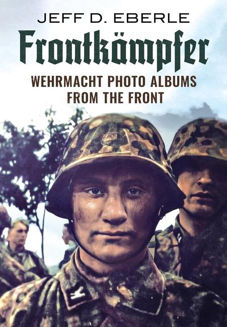 Kniha Frontkämpfer: Wehrmacht Photo Albums from the Front 