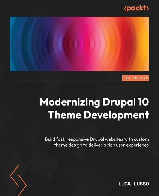 Könyv Modernizing Drupal 10 Theme Development: Build fast, responsive Drupal websites with custom theme design to deliver a rich user experience 