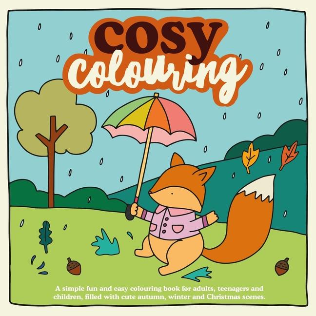 Kniha Cosy Colouring: A Simple, fun and easy colouring book for adults, teenagers and children filled with cute Autumn, Winter and Christmas 