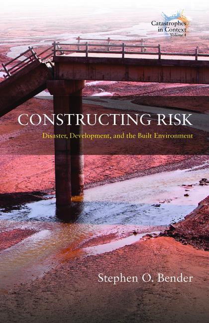 Knjiga Constructing Risk: Disaster, Development, and the Built Environment Stephen O. Bender