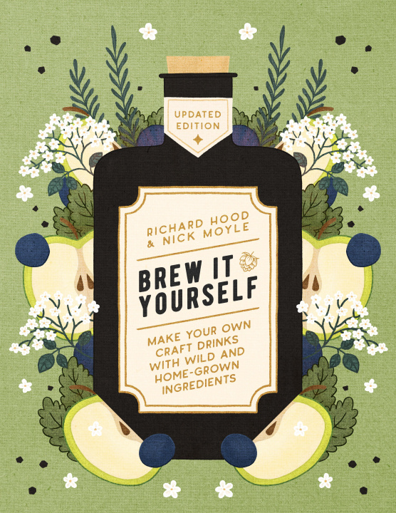 Carte Brew It Yourself: Make Your Own Craft Drinks with Wild and Home-Grown Ingredients Nick Moyle