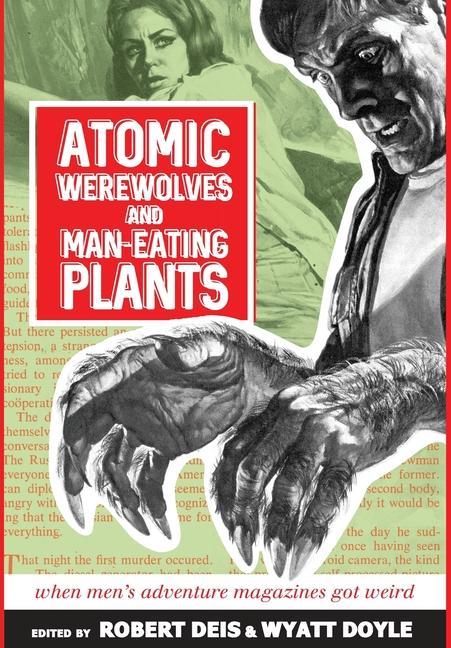 Książka Atomic Werewolves and Man-Eating Plants: When Men's Adventure Magazines Got Weird Wyatt Doyle