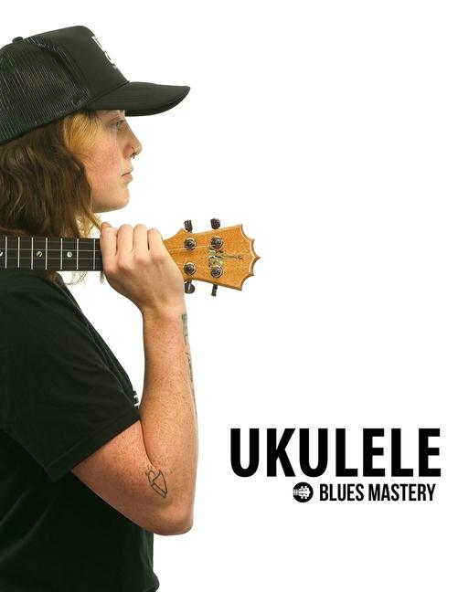 Livre Ukulele Blues Mastery Uke Like The Pros 