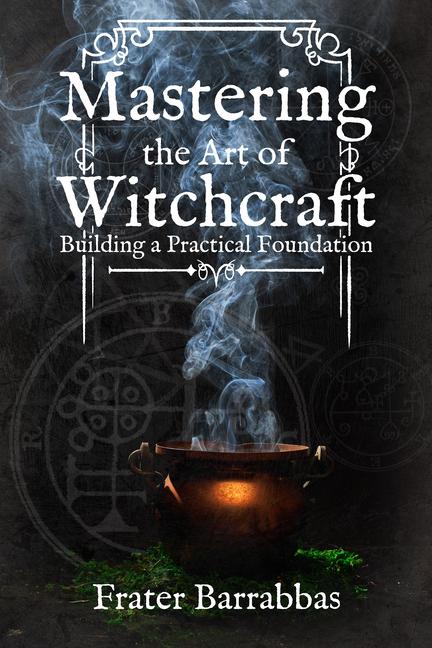 Kniha Mastering the Art of Witchcraft: Building a Practical Foundation Keith Ward