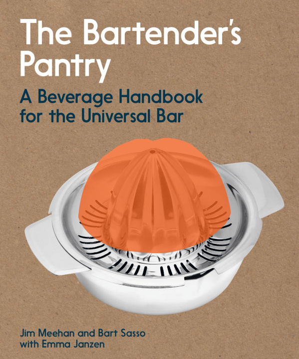 Kniha The Bartender's Pantry: A Beverage Handbook for the Universal Bar Bart Sasso