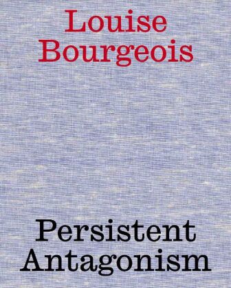 Könyv Louise Bourgeois. Persistent Antagonism Sabine Fellner