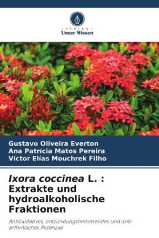 Könyv Ixora coccinea L. : Extrakte und hydroalkoholische Fraktionen Ana Patrícia Matos Pereira