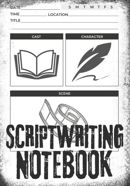 Livre Scriptwriting Notebook: Screenplay Writing Journal &#448; Craft Your Plot, Characters, and Scenes for a Blockbuster Screenplay &#448; Perfect 