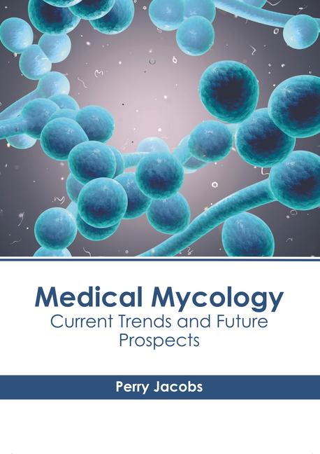 Könyv Medical Mycology: Current Trends and Future Prospects 