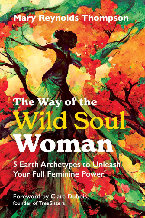 Kniha The Way of the Wild Soul Woman: 5 Earth Archetypes to Unleash Your Full Feminine Power Clare DuBois