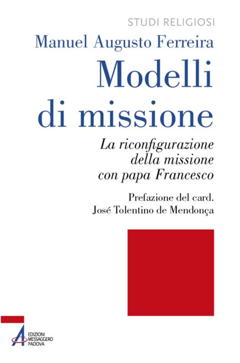 Könyv Modelli di missione. La riconfigurazione della missione con papa Francesco Manuel Augusto Ferreira