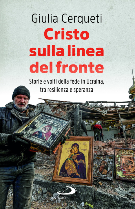 Книга Cristo sulla linea del fronte. Storie e volti della fede in Ucraina, tra resilienza e speranza Giulia Cerqueti