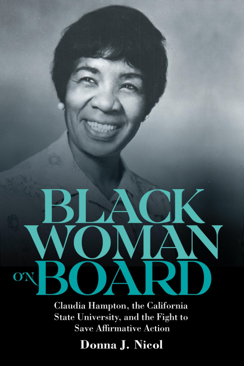 Kniha Black Woman on Board – Claudia Hampton, the California State University, and the Fight to Save Affirmative Action Donna J. Nicol