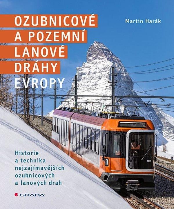 Kniha Ozubnicové a pozemní lanové dráhy Evropy - Historie a technika nejzajímavějších ozubnicových a lanových drah Martin Harák