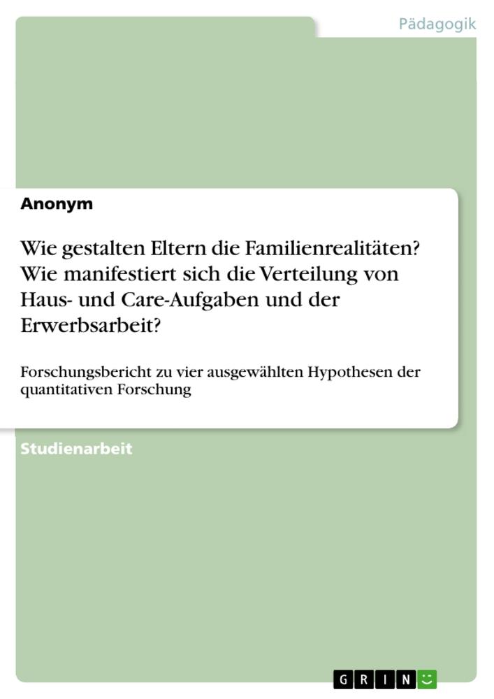 Könyv Wie gestalten Eltern die Familienrealitäten? Wie manifestiert sich die Verteilung von Haus- und Care-Aufgaben und der Erwerbsarbeit? 