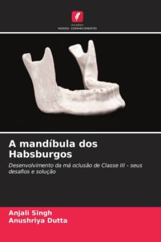Knjiga A mandíbula dos Habsburgos Anushriya Dutta