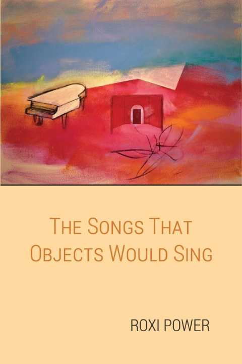 Knjiga The Songs that Objects Would Sing Roxi Power