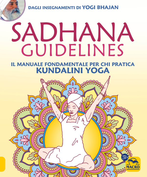 Kniha Sadhana guidelines. Il manuale fondamentale per chi pratica Kundalini yoga Yogi Bhajan