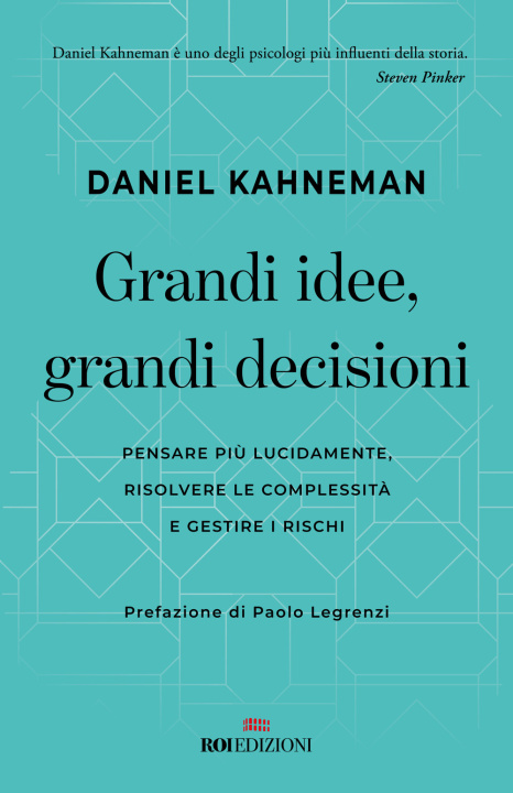 Carte Grandi idee, grandi decisioni. Pensare più lucidamente, rilsolvere le complessità e gestire i rischi Daniel Kahneman