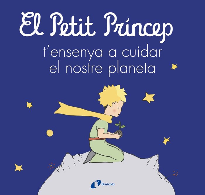 Kniha EL PETIT PRINCEP T'ENSENYA A CUIDAR EL NOSTRE PLANETA DE SAINT-EXUPERY