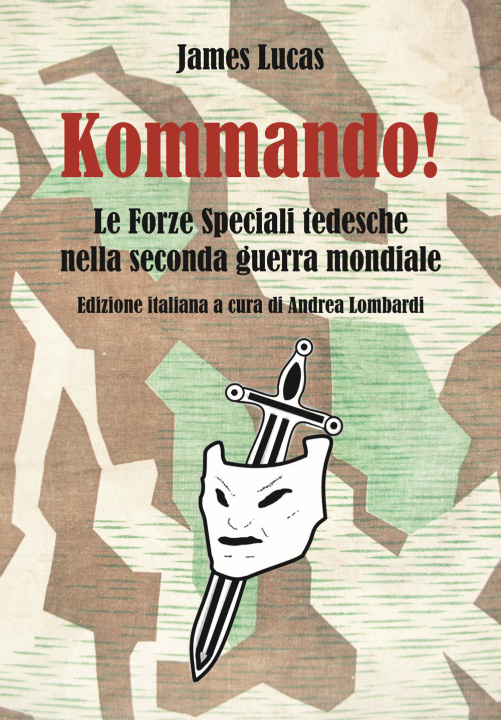 Kniha Kommando! Le Forze Speciali tedesche nella Seconda guerra mondiale James Lucas