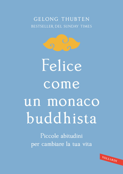 Kniha Felice come un monaco buddhista. Piccole abitudini per cambiare la tua vita Gelong Thubten