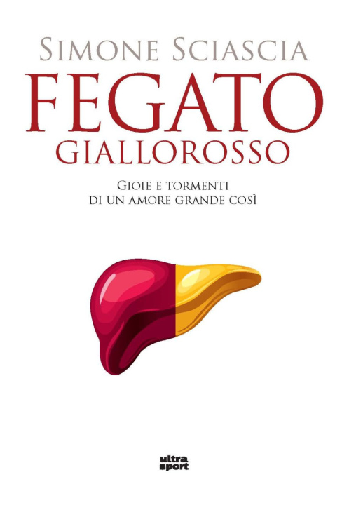 Kniha Fegato giallorosso. Gioie e tormenti di un amore grande così Simone Sciascia