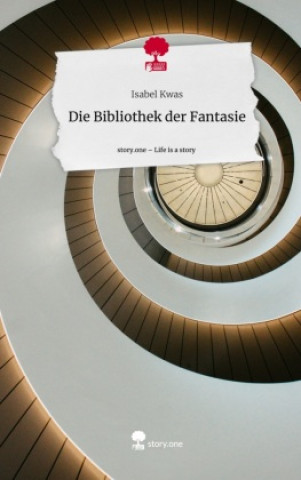 Könyv Die Bibliothek der             Fantasie. Life is a Story - story.one Isabel Kwas