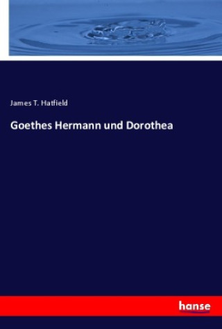 Knjiga Goethes Hermann und Dorothea James T. Hatfield