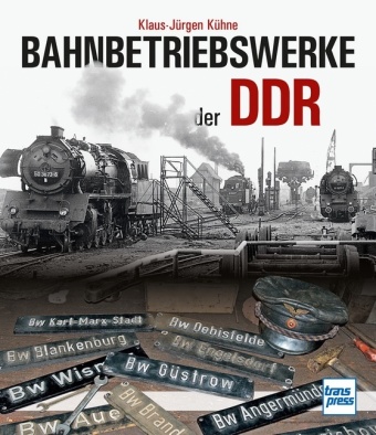 Kniha Bahnbetriebswerke der DDR Klaus-Jürgen Kühne